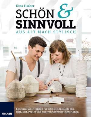 Schön & Sinnvoll. Aus alt mach Stylisch de Nina Fischer