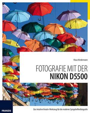 Fotografie mit der Nikon D5500 de Klaus Kindermann