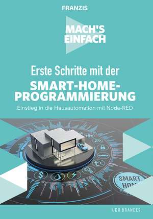 Mach's einfach: Erste Schritte mit Smart-Home-Programmierung de Udo Brandes