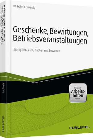 Geschenke, Bewirtungen, Betriebsveranstaltungen - mit Arbeitshilfen online de Wilhelm Krudewig