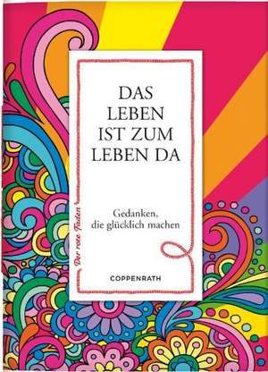 Der rote Faden No.2: Das Leben ist zum Leben da