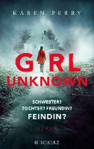 Girl Unknown - Schwester? Tochter? Freundin? Feindin? de Karen Perry