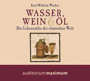 Wasser, Wein und Öl de Karl-Wilhelm Weeber