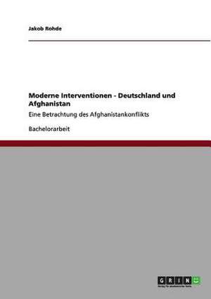 Moderne Interventionen - Deutschland und Afghanistan de Jakob Rohde