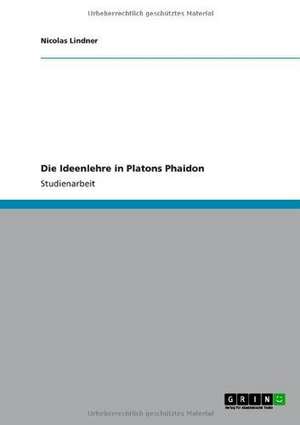 Die Ideenlehre in Platons Phaidon de Nicolas Lindner