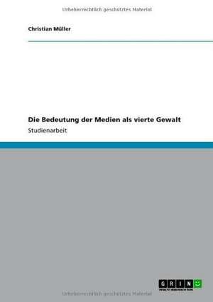 Die Bedeutung der Medien als vierte Gewalt de Christian Müller