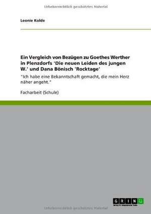 Ein Vergleich von Bezügen zu Goethes Werther in Plenzdorfs 'Die neuen Leiden des jungen W.' und Dana Bönisch 'Rocktage' de Leonie Kolde