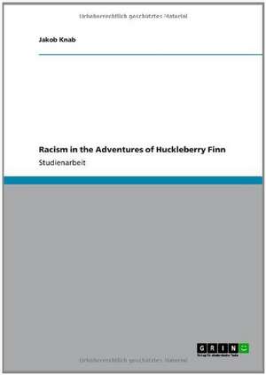 Racism in the Adventures of Huckleberry Finn de Jakob Knab