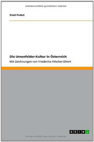 Die Urnenfelder-Kultur in Österreich de Ernst Probst