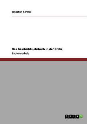 Das Geschichtslehrbuch in der Kritik de Sebastian Gärtner