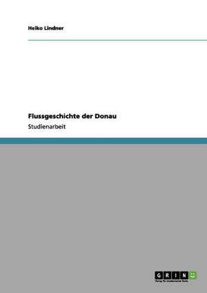 Flussgeschichte der Donau de Heiko Lindner