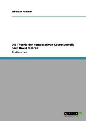 Die Theorie der komparativen Kostenvorteile nach David Ricardo de Sebastian Hammer