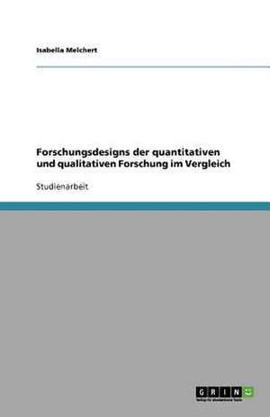 Forschungsdesigns der quantitativen und qualitativen Forschung im Vergleich de Isabella Melchert