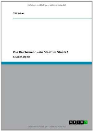 Die Reichswehr - ein Staat im Staate? de Till Seidel