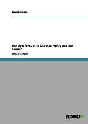 Der Opferbrauch in Goethes "Iphigenie auf Tauris" de Ernest Mujkic