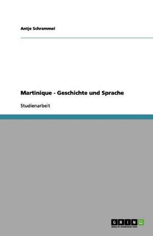 Martinique - Geschichte und Sprache de Antje Schrammel