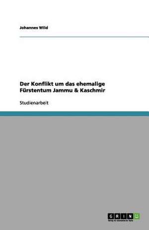 Der Konflikt um das ehemalige Fürstentum Jammu & Kaschmir de Johannes Wild