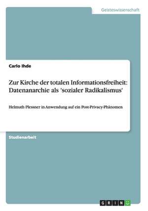 Zur Kirche der totalen Informationsfreiheit: Datenanarchie als 'sozialer Radikalismus' de Carlo Ihde