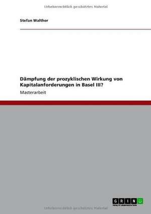 Dämpfung der prozyklischen Wirkung von Kapitalanforderungen in Basel III? de Stefan Walther