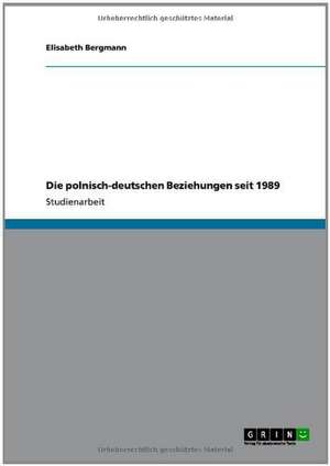 Die polnisch-deutschen Beziehungen seit 1989 de Elisabeth Bergmann