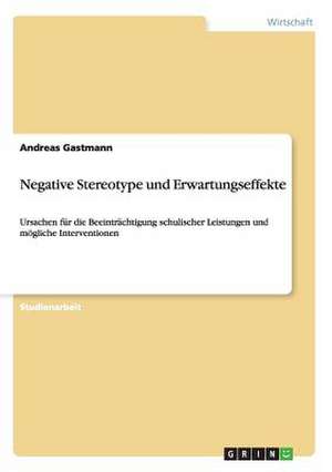 Negative Stereotype und Erwartungseffekte de Andreas Gastmann