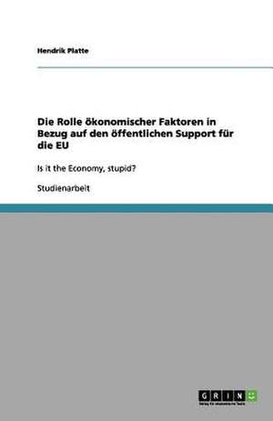 Die Rolle ökonomischer Faktoren in Bezug auf den öffentlichen Support für die EU de Hendrik Platte