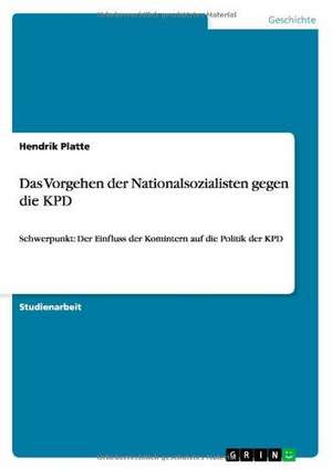 Das Vorgehen der Nationalsozialisten gegen die KPD de Hendrik Platte