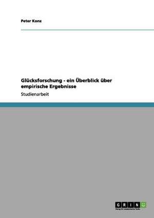 Glücksforschung - ein Überblick über empirische Ergebnisse de Peter Konz