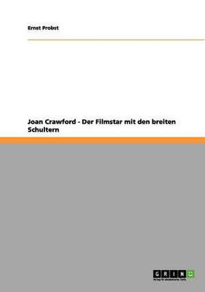 Joan Crawford - Der Filmstar mit den breiten Schultern de Ernst Probst