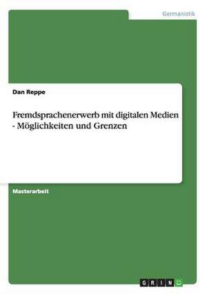 Fremdsprachenerwerb mit digitalen Medien - Möglichkeiten und Grenzen de Dan Reppe