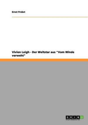 Vivien Leigh - Der Weltstar aus "Vom Winde verweht" de Ernst Probst