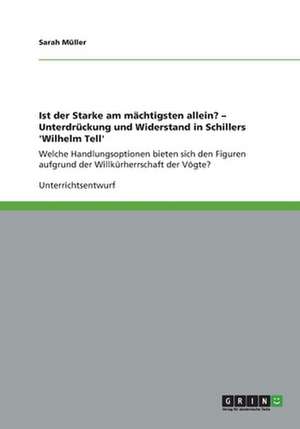 Ist der Starke am mächtigsten allein? - Unterdrückung und Widerstand in Schillers 'Wilhelm Tell' de Sarah Müller