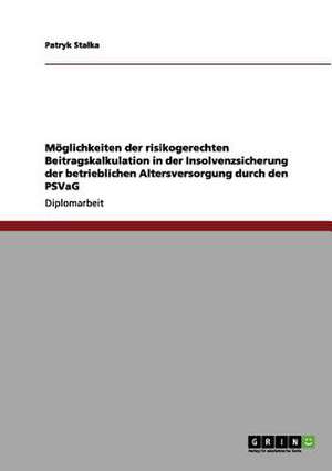 Möglichkeiten der risikogerechten Beitragskalkulation in der Insolvenzsicherung der betrieblichen Altersversorgung durch den PSVaG de Patryk Stalka