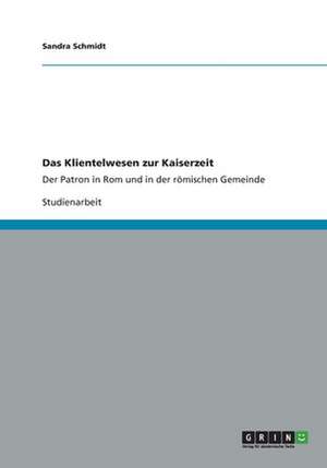 Das Klientelwesen zur Kaiserzeit de Sandra Schmidt