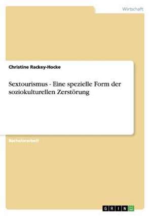 Sextourismus - Eine spezielle Form der soziokulturellen Zerstörung de Christine Rackey-Hocke