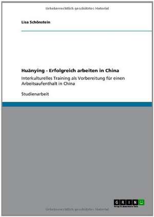 Huanyíng - Erfolgreich arbeiten in China de Lisa Schönstein