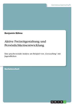 Aktive Freizeitgestaltung und Persönlichkeitsentwicklung de Benjamin Bühne