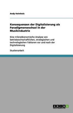 Konsequenzen der Digitalisierung als Paradigmenwechsel in der Musikindustrie de Andy Helmholz