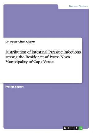 Distribution of Intestinal Parasitic Infections Among the Residence of Porto Novo Municipality of Cape Verde de Okeke, Dr Peter