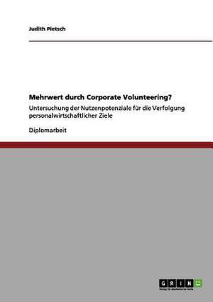 Corporate Volunteering als Instrument der Personalarbeit: Nutzenermittlung am Praxisbeispiel eines etablierten Corporate Volunteering-Programms de Judith Pietsch