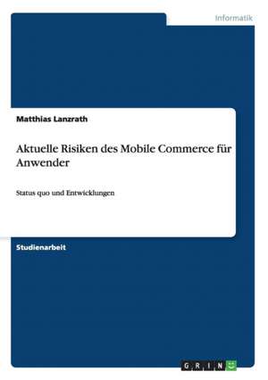 Aktuelle Risiken des Mobile Commerce für Anwender de Matthias Lanzrath