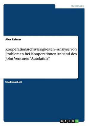 Kooperationsschwierigkeiten - Analyse von Problemen bei Kooperationen anhand des Joint Ventures "Autolatina" de Alex Reimer