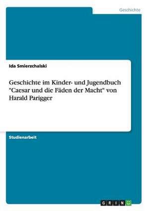 Geschichte im Kinder- und Jugendbuch "Caesar und die Fäden der Macht" von Harald Parigger de Ida Smierzchalski