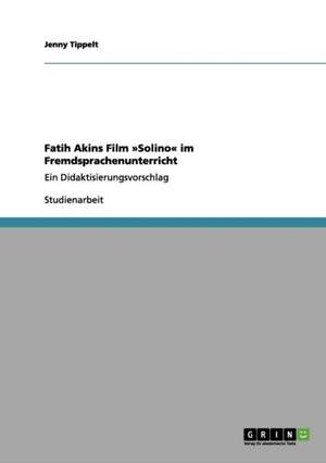 Fatih Akins Film »Solino« im Fremdsprachenunterricht de Jenny Tippelt