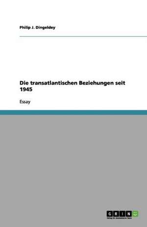 Die transatlantischen Beziehungen seit 1945 de Philip J. Dingeldey