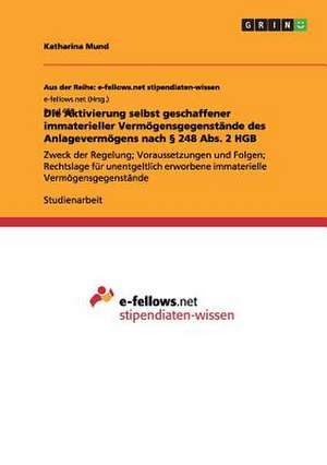 Die Aktivierung selbst geschaffener immaterieller Vermögensgegenstände des Anlagevermögens nach § 248 Abs. 2 HGB de Katharina Mund