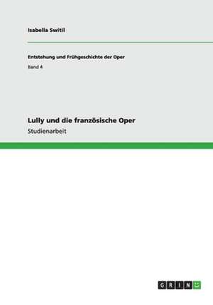 Lully und die französische Oper de Isabella Switil