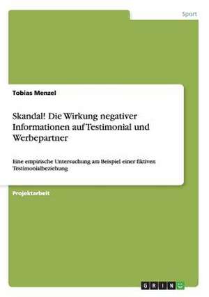 Skandal! Die Wirkung negativer Informationen auf Testimonial und Werbepartner de Tobias Menzel