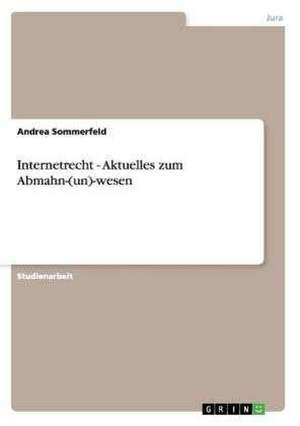 Internetrecht - Aktuelles zum Abmahn-(un)-wesen de Andrea Sommerfeld