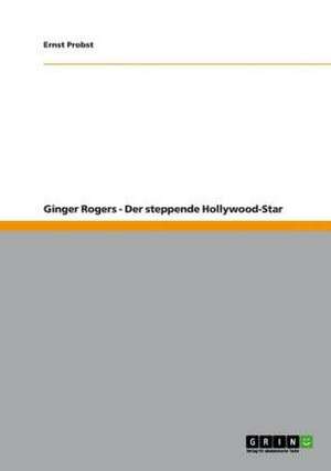 Ginger Rogers - Der steppende Hollywood-Star de Ernst Probst